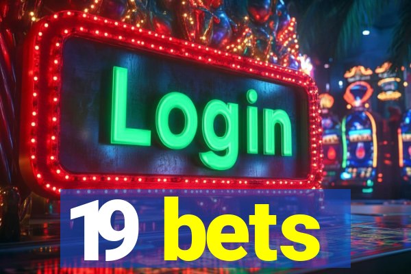 19 bets